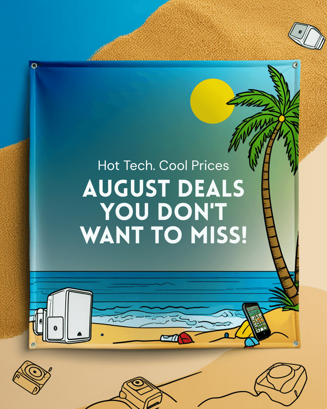 Promotional banner for August tech sale with headline ‘Hot Tech. Cool Prices.’ and summer-themed beach background featuring home and business electronics.

Promotional sign with beach scene, palm tree, and text about August deals.